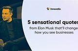 5 simple quotes from Elon Musk that’ll change your perspective on entrepreneurship