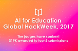 Announcing the Winners! AI for Education Global HackWeek, 2017