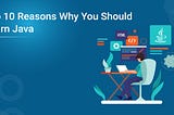 Top 10 Reasons Why You Should Learn Java