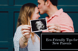 Eco-Friendly Tips for New Parents