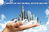 Impact of GST on Real Estate