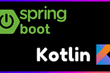 Spring Boot with Kotlin — Creating your First API