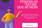 Mengenal lebih jauh tentang Dexe.network ;