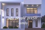 Why people prefer condo