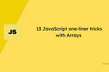 13 Javascript one-liner tricks with Arrays.