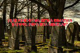 Jejak Kehidupan: Ketika Kematian Datang, Siapa Bisa Menolak?