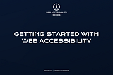 Getting started with Web Accessibility