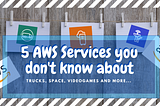 5 AWS Services you don’t know about