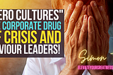 Hero Cultures: The Corporate Drug of Crisis and Saviour Leaders!