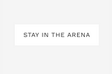 Stay in the Arena