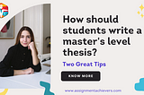 How should students write a master’s level thesis? 2 Great tips