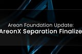 Areon Foundation Update: AreonX Separation Finalized