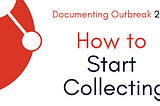 Documenting Outbreak 2020: How to Start Collecting