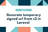 Generate temporary signed URL from s3 in Laravel