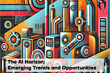 The AI Horizon: Emerging Trends and Opportunities
