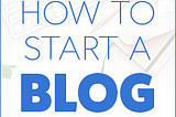 The image basically has words that read or illustrate how to start a blog