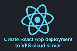 React App Deployment to VPS Cloud Server