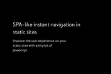 SPA-like instant navigation in static sites
