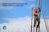Equity Construction Ecosystem: Altano Platform Structure