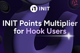 INIT’s Points System Upgraded — Direct Multiplier for Hook Users