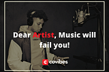 Dear Artist, Music will fail you.