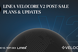 Linea Velocore V2 Post-sale Plans & Updates