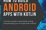 Book: How to Build Android Apps with Kotlin