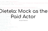 Dietela: Mock as the Paid Actor