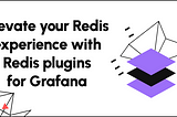 Elevate your Redis experience with Redis plugins for Grafana