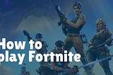 How to play Fortnite [step-by-step]