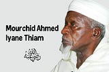 Mourchid Ahmad Iyane Thiam, fils spirituel du Khalife