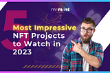 The 5 Most Impressive NFT Projects to Watch in 2023