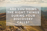 Discovery Calls will make or break your deal