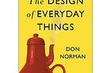 What I Have Learned From Don Norman's Book: “The Design Of Everyday Things”