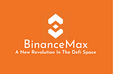 BinanceMax overview