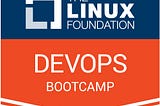 The Linux foundation DevOps Bootcamp: Analysis and thoughts