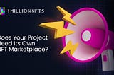 Does Your Project Need Its Own NFT Marketplace?