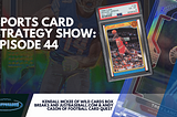 Sports Card Strategy Show Episode 44: Football Card Talk, Baseball Card Talk, Soccer Card Talk