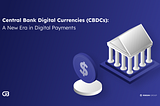 Central Bank Digital Currencies (CBDCs): A New Era in Digital Payments
