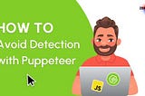 How to Avoid Detection with Puppeteer