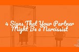 4 Signs That Your Partner Might Be a Narcissist