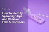 How to prevent fake sign-ups? Protect your domain reputation with these steps.