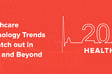 Healthcare Technology Trendsin 2020