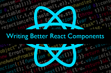 Tips for writing better React components