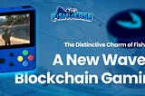 The Distinctive Charm of FishVerse: A New Wave in Blockchain Gaming