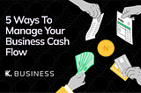 5 Ways To Manage Your Business Cash Flow