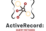 Active Record Query Methods That Will Make Your Life Easier