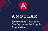 Angular 13 Environment Variable configuration