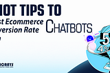 5 TIPS TO BOOST E-COMMERCE CONVERSION RATE USING CHATBOTS