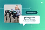 Behind the Product: How Keybotic’s AI-Trained Robot Dog is Changing an Industry